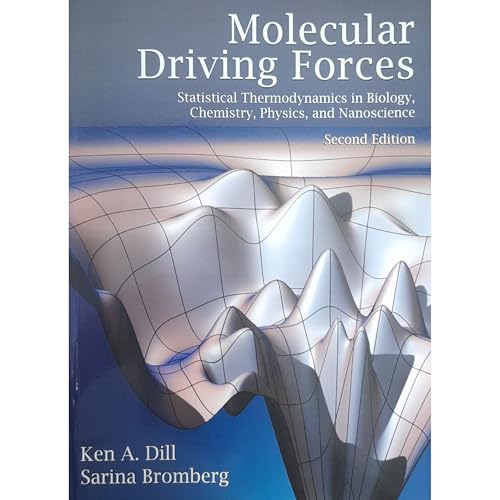 Molecular Driving Forces: Statistical Thermodynamics in Biology, Chemistry, Physics, and Nanoscience, 2nd Edition