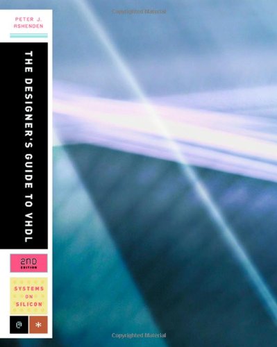 The Designer's Guide to VHDL, Second Edition (Systems on Silicon)