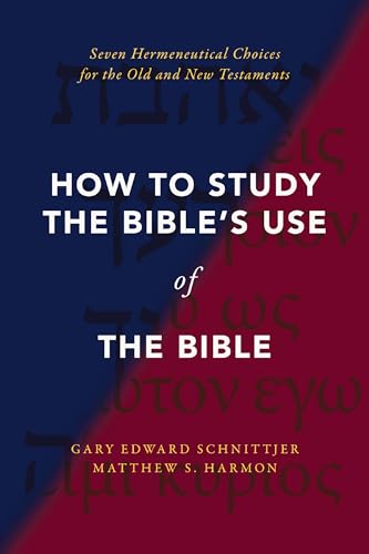 How to Study the Bible's Use of the Bible: Seven Hermeneutical Choices for the Old and New Testaments
