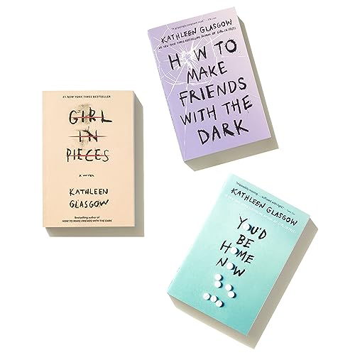 Kathleen Glasgow Three-Book Boxed Set: Girl in Pieces; How to Make Friends with the Dark; You'd Be Home Now