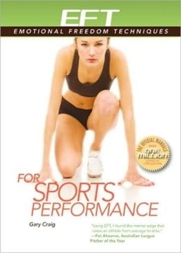 EFT for Sports Performance: Featuring Reports from Eft Practitioners, Instructors, Students, and Users