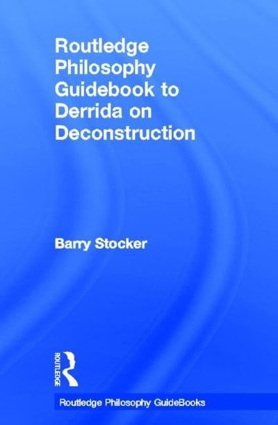 Routledge Philosophy Guidebook to Derrida on Deconstruction (Routledge Philosophy GuideBooks)