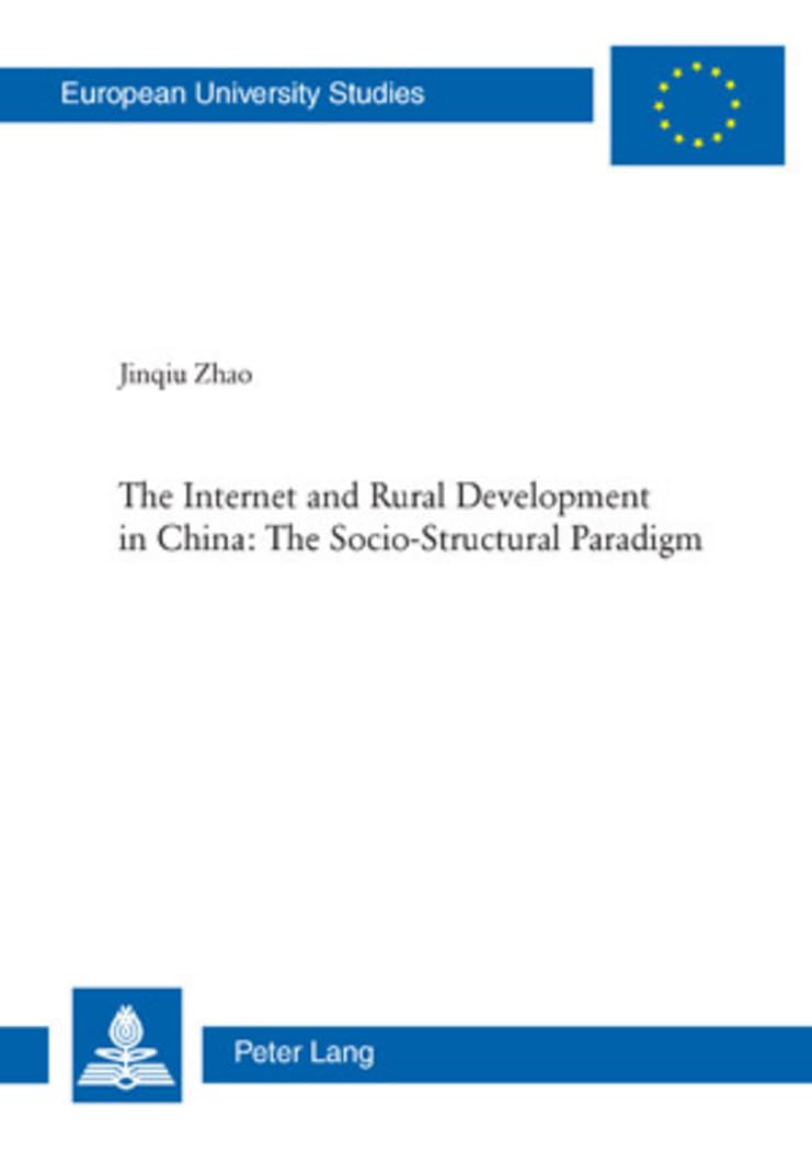 The Internet and Rural Development in China: The Socio-Structural Paradigm (Europische Hochschulschriften / European University Studies / Publications Universitaires Européennes)
