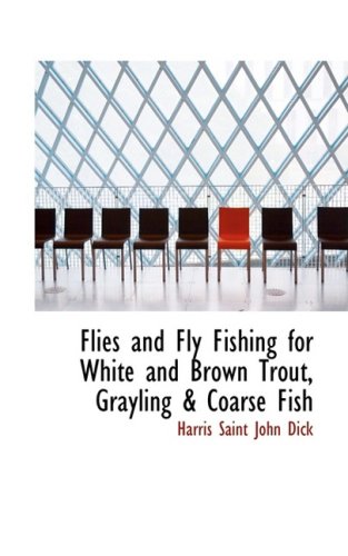 Flies and Fly Fishing for White and Brown Trout, Grayling a