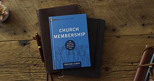 Church Membership: How the World Knows Who Represents Jesus (Building Healthy Churches)