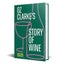 Oz Clarkes Story of Wine: The updated and revised book of history for every wine lover