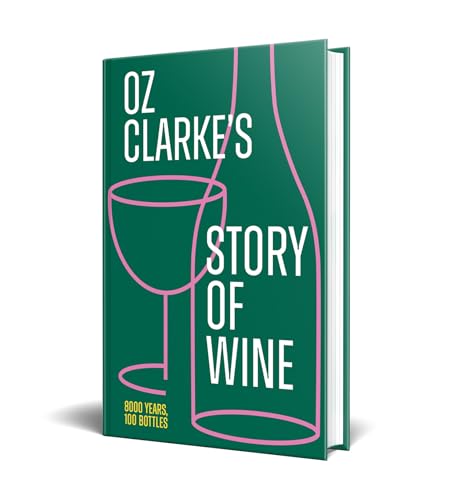 Oz Clarkes Story of Wine: The updated and revised book of history for every wine lover