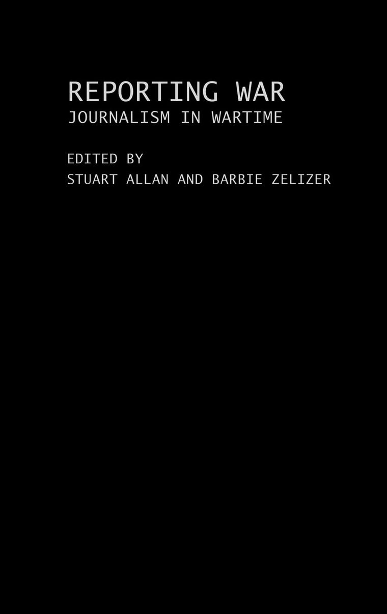 Reporting War: Journalism in Wartime