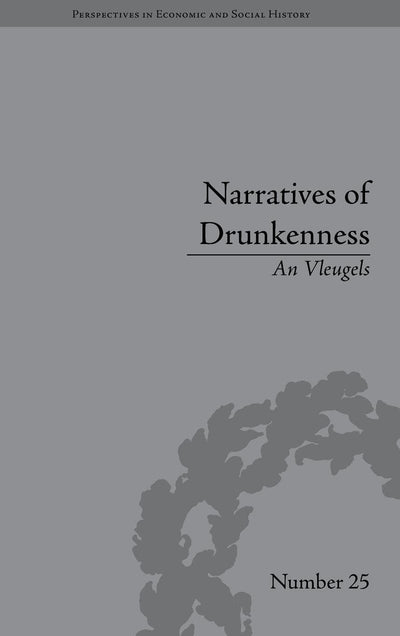 Narratives of Drunkenness: Belgium, 1830-1914 (Perspectives in Economic and Social History)