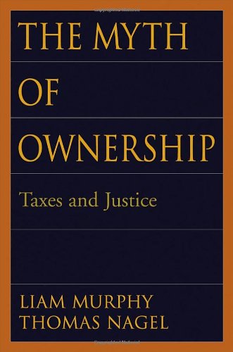 The Myth of Ownership: Taxes and Justice by Murphy, Liam