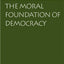 The Moral Foundation of Democracy