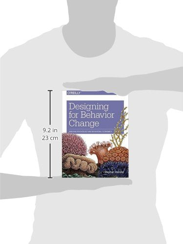 Designing for Behavior Change: Applying Psychology and Behavioral Economics