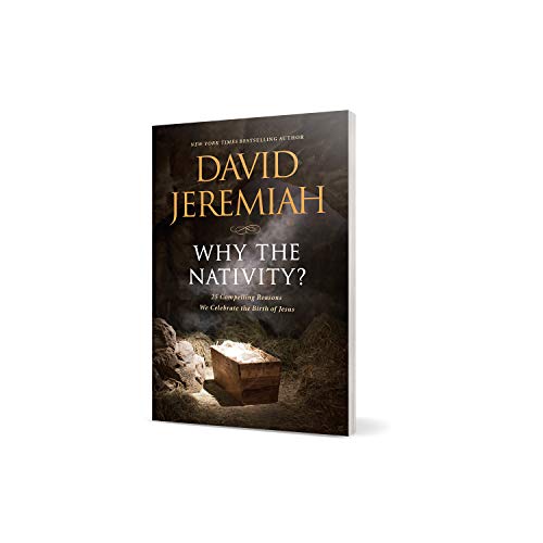 Why the Nativity?: 25 Compelling Reasons We Celebrate the Birth of Jesus