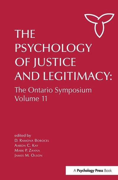The Psychology of Justice and Legitimacy: The Ontario Symposium Volume 11 (Ontario Symposia on Personality and Social Psychology Series)