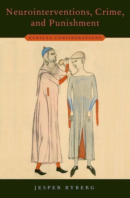 Neurointerventions, Crime, and Punishment: Ethical Considerations (Studies in Penal Theory and Philosophy)
