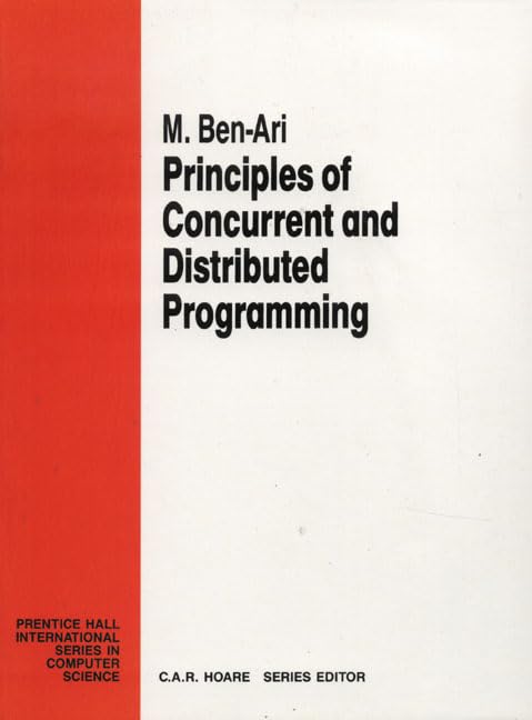 Principles of Concurrent and Distributed Programming (Prentice-hall International Series in Computer Science)