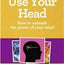 Use Your Head: How to unleash the power of your mind