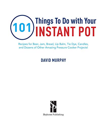 Instant Pot Magic: 50 Surprising Recipes for Beer, Jam, Bread, and More!