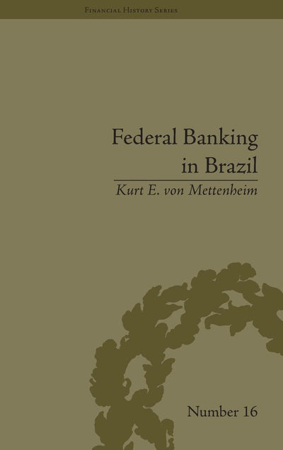 Federal Banking in Brazil: Policies and Competitive Advantages (Financial History)