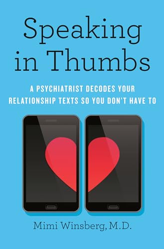 Speaking in Thumbs: A Psychiatrist Decodes Your Relationship Texts So You Don't Have To