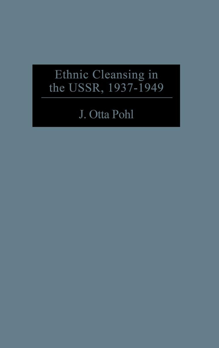 Ethnic Cleansing in the USSR, 1937-1949: (Contributions to the Study of World History)