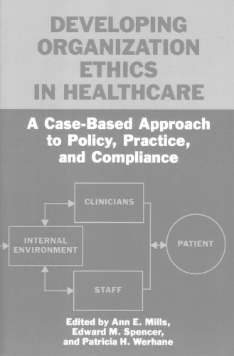 Developing Organization Ethics in Healthcare: A Case-Based Approach to Policy, Practice, and Compliance
