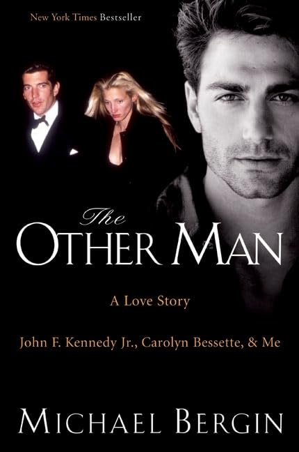 The Other Man: A Love Story - John F. Kennedy Jr., Carolyn Bessette, and Me