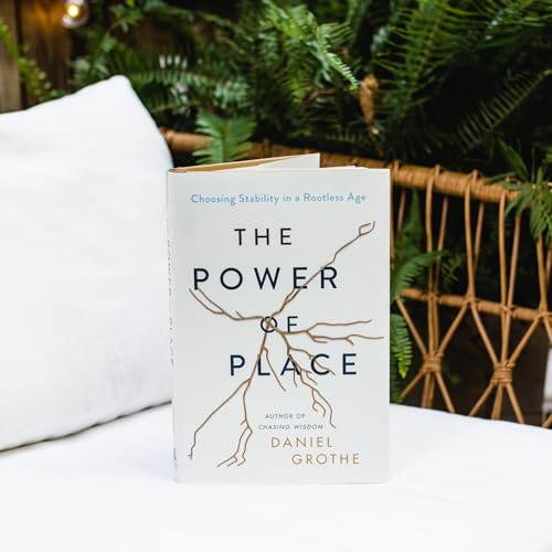 The Power of Place: Choosing Stability in a Rootless Age by