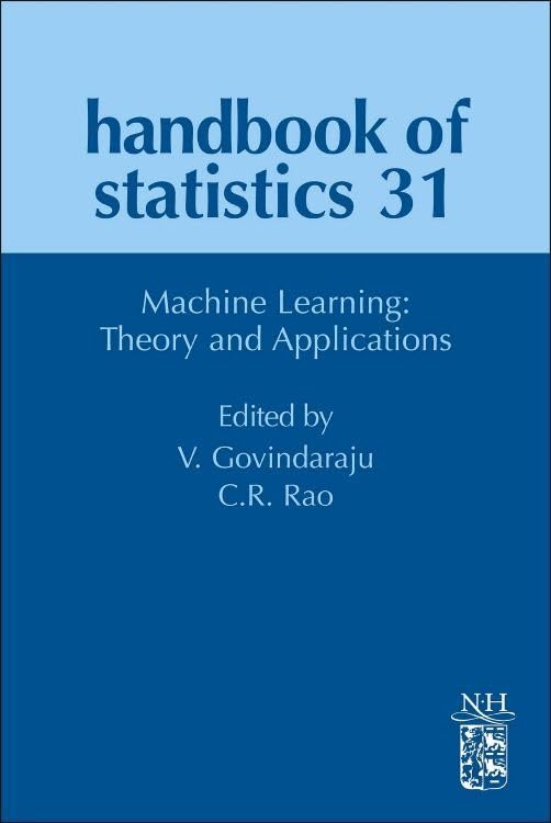 Machine Learning: Theory and Applications (Volume 31) (Handbook of Statistics, Volume 31)