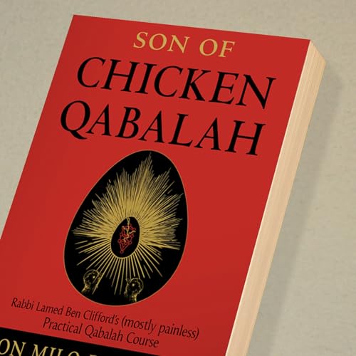 Son of Chicken Qabalah: Rabbi Lamed Ben Clifford's (Mostly Painless) Practical Qabalah Course