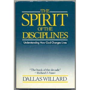 The Spirit of the Disciplines: Understanding How God Changes