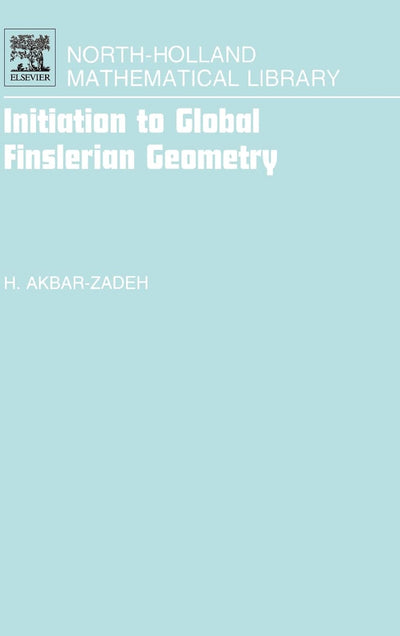 Initiation to Global Finslerian Geometry (Volume 68) (North-Holland Mathematical Library, Volume 68)