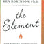 The Element: How Finding Your Passion Changes Everything