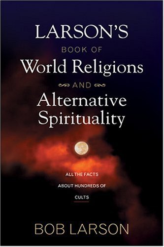 Larson's Book of World Religions and Alternative Spiritualit