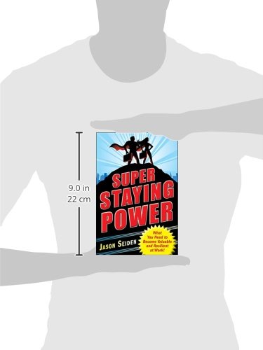 Super Staying Power: What You Need to Become Valuable and Resilient at Work