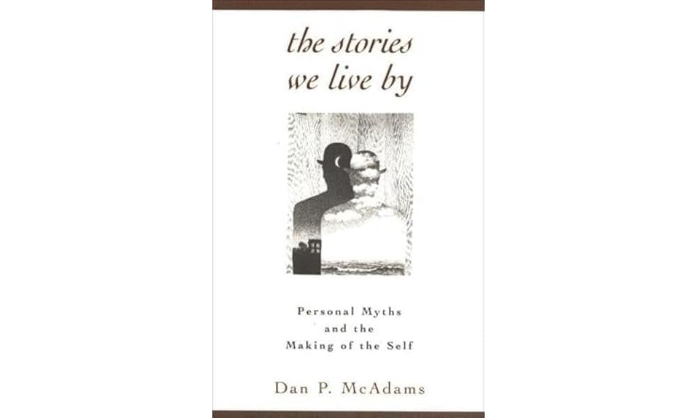The Stories We Live By: Personal Myths and the Making of the