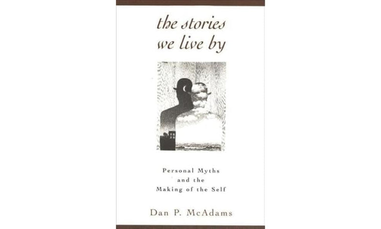 The Stories We Live By: Personal Myths and the Making of the Self