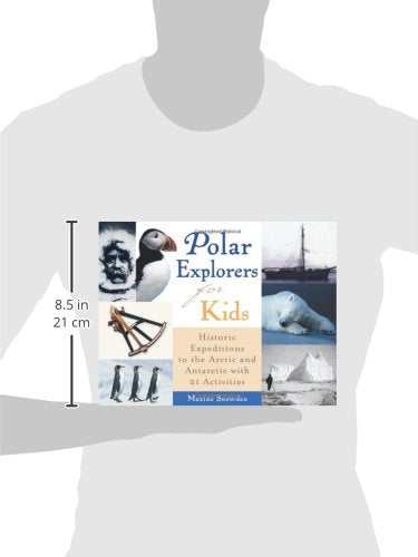 Polar Explorers for Kids: Historic Expeditions to the Arctic and Antarctic with 21 Activities (5) (For Kids series)
