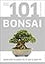 101 Essential Tips Bonsai: Breaks Down the Subject into 101 Easy-to-Grasp Tips