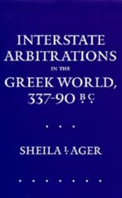 Interstate Arbitrations in the Greek World, 337-90 B.C. (Volume 18) (Hellenistic Culture and Society)