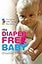 The Diaper-Free Baby: The Natural Toilet Training Alternative – A Practical Elimination Communication Guide for Responsive Parenting and Happier Infants