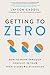 Getting to Zero: How to Work Through Conflict in Your High-Stakes Relationships