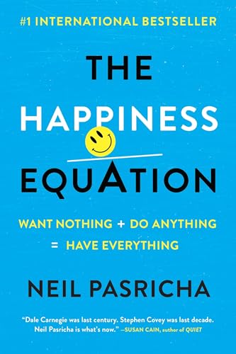The Happiness Equation: Want Nothing + Do Anything=Have Everything