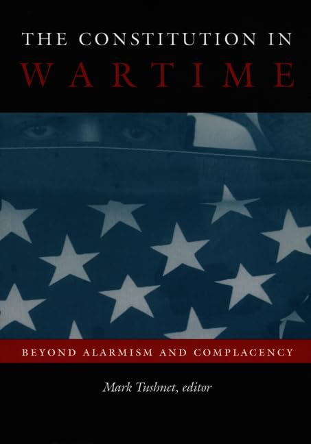The Constitution in Wartime: Beyond Alarmism and Complacency (Constitutional Conflicts)