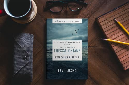 1 and 2 Thessalonians Bible Study Guide plus Streaming Video: Keep Calm and Carry On (40 Days Through the Book)