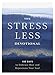 The Stress Less Devotional: 100 Days to Embrace Rest and Rejuvenate Your Soul