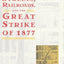 Streets, Railroads, and the Great Strike of 1877 (Historical Studies of Urban America)