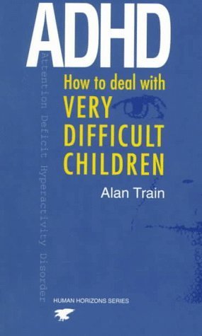 ADHD: How to Deal with Very Difficult Children (Human Horizons Series)