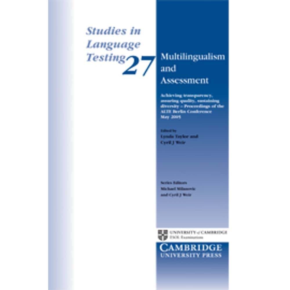 Multilingualism and Assessment: Achieving Transparency, Assuring Quality, Sustaining Diversity - Proceedings of the ALTE Berlin Conference May 2005 (Studies in Language Testing)