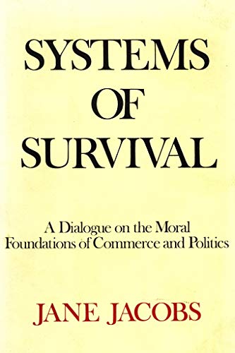 Systems of Survival: A Dialogue on the Moral Foundations of Commerce and Politics